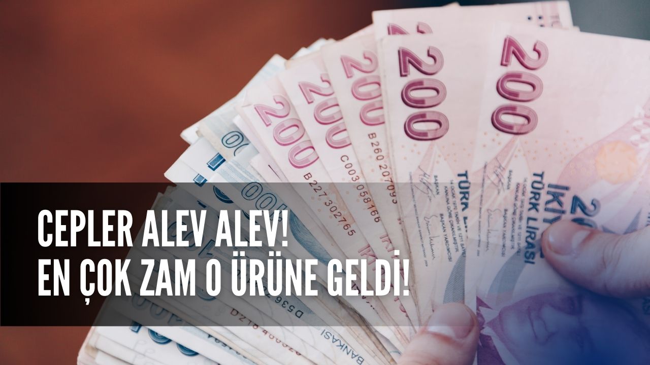 Cepler Alev Alev! En Çok Zam O Ürüne Geldi!