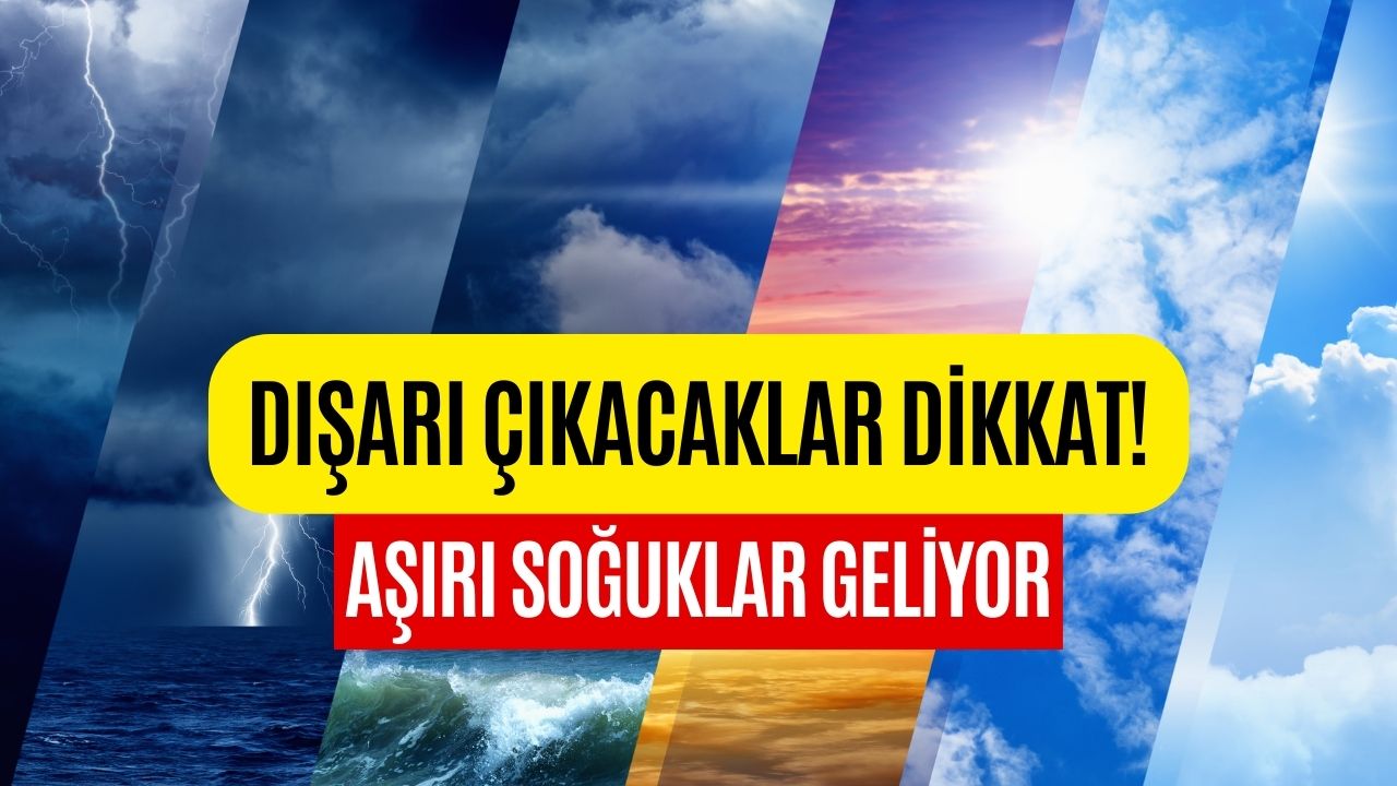 Dışarı Çıkacaklar Dikkat! Aşırı Soğuklar Geliyor