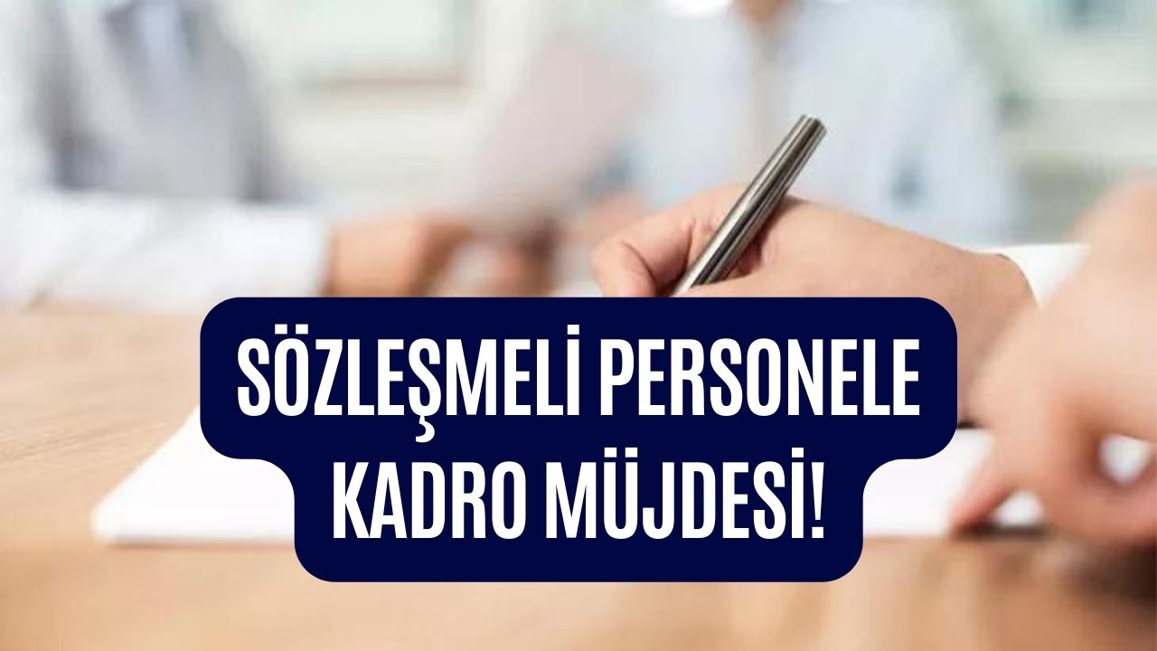 Artık Kadrolu Personelsiniz! Sözleşmeli Personele Kadro Müjdesi Geldi