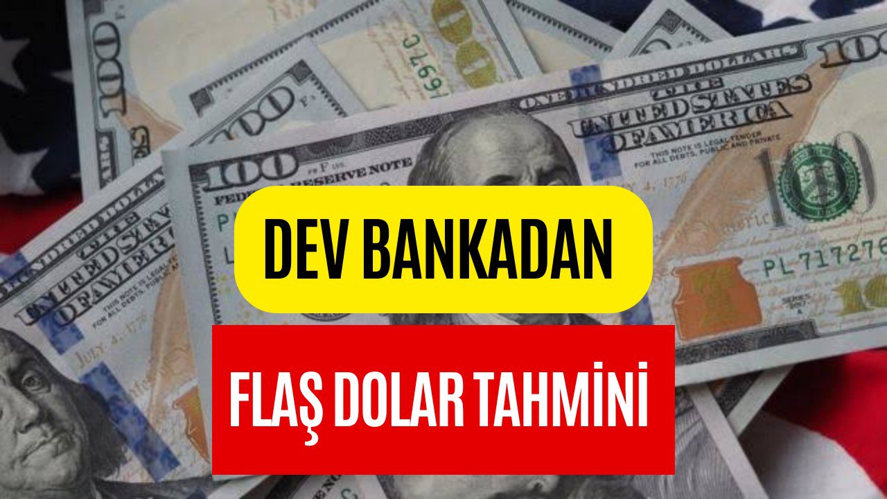 Dev Bankadan Çarpıcı Dolar Yorumu! Tahminler Belli Oldu