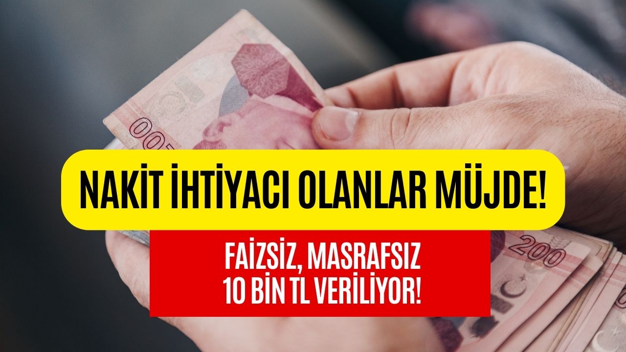 Nakit İhtiyacı Olanlar Müjde! O Banka Tarafından Faizsiz 10 Bin TL Veriliyor