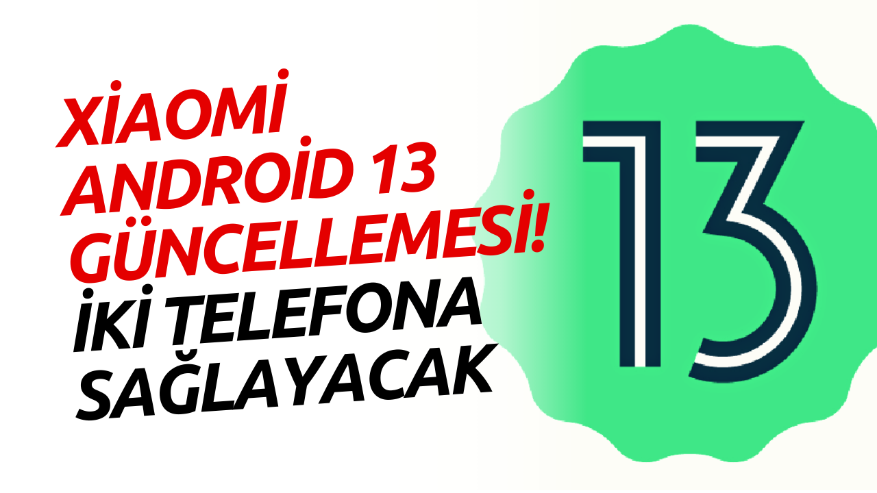 Xiaomi İki Telefon Modeline Daha Android 13 Güncellemesi Sağlayacak!