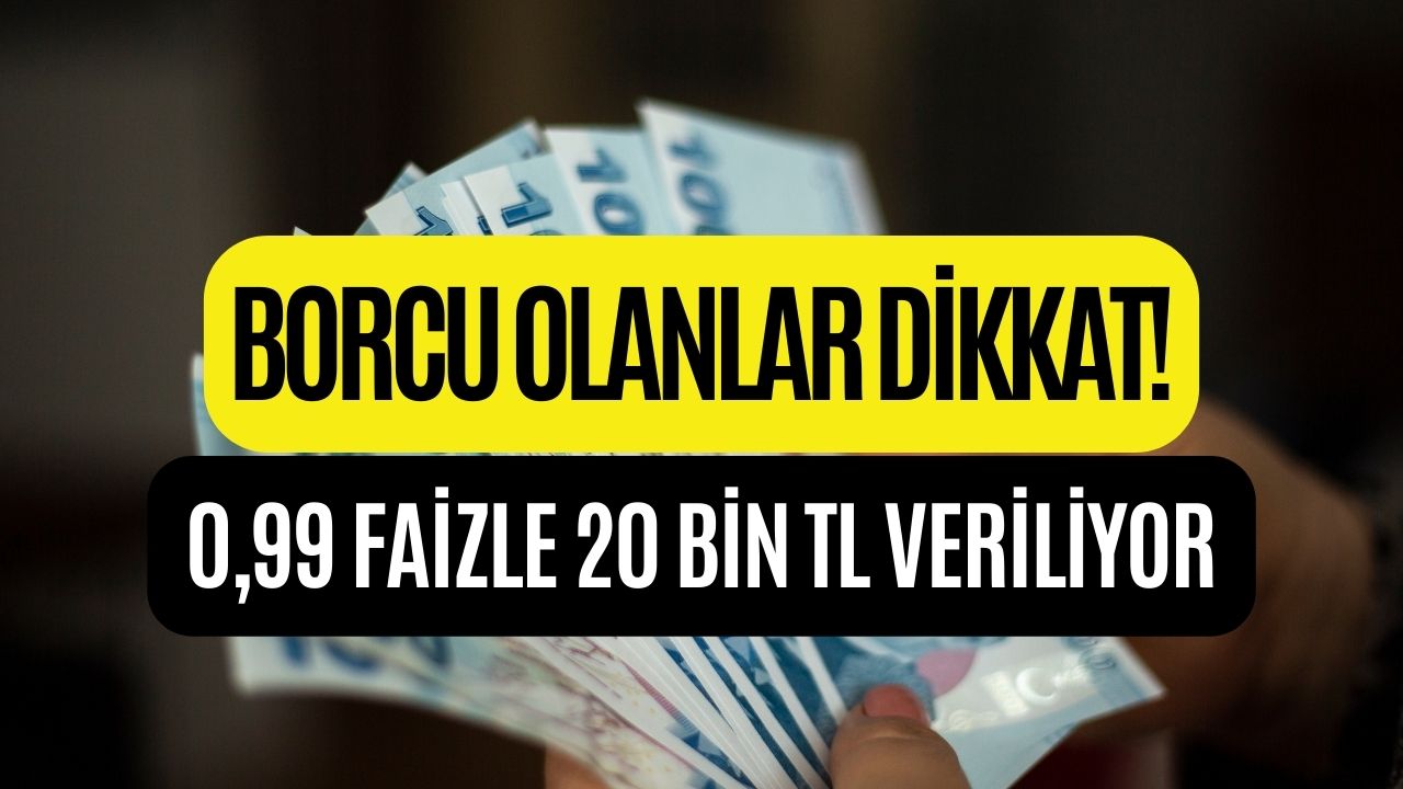 Borcunu Ödemekte Zorlananlar Dikkat! Faiz 0,99’a Düştü! O Banka Tarafından 20 Bin TL Veriliyor