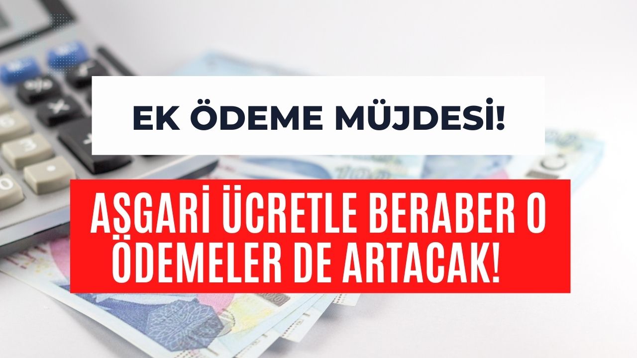 Çalışanlara Ek Ödeme Müjdesi! Asgari Ücretle Beraber O Ödemeler de Artacak!   