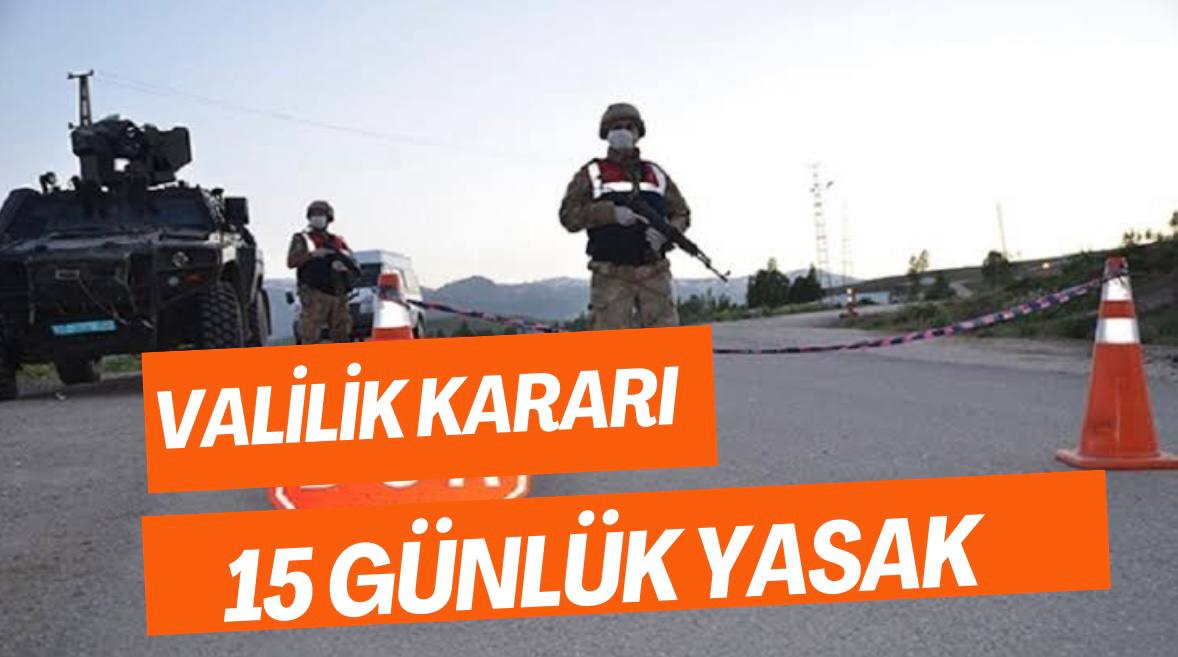 Valilik 15 Gün Sürecek Yasağı Duyurdu! Yasaklar Bugün İtibariyle Başladı