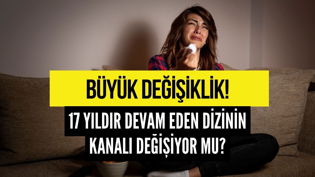 Büyük Değişiklik! 17 Yıldır Devam Eden Dizinin Kanalı Değişiyor Mu?