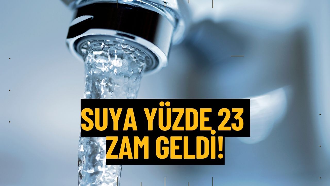 Yeni Yıl Gelmeden Zammı Geldi Bile! Suya Yüzde 23 Zam Geldi