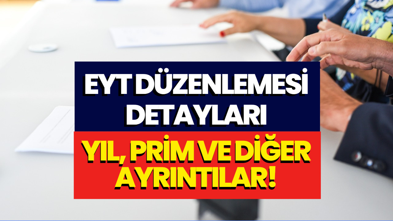 EYT Detayları Netleşiyor: Ne Zaman Çıkacak Yıl Şartı, Prim Gün Sayısı ve Diğer Ayrıntılar