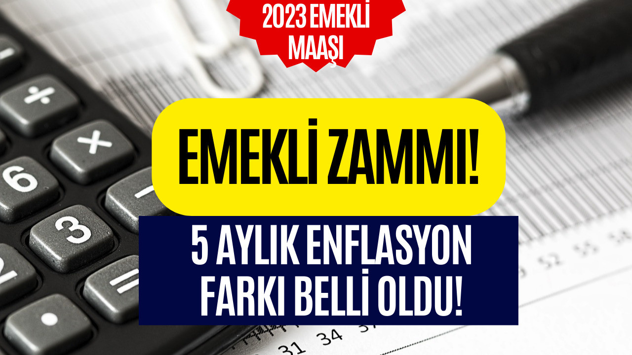 Emekli Zammı İçin Hesaplamalar Hız Kazandı! Beş Aylık Enflasyon Farkı Belli Oldu