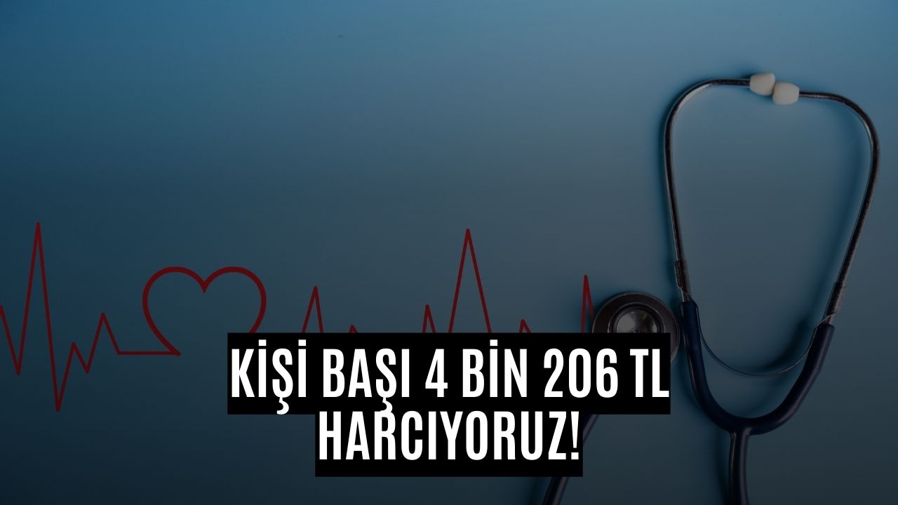 Sağlığımıza Zam Geldi! Kişi Başı 4 Bin 206 TL Harcıyoruz