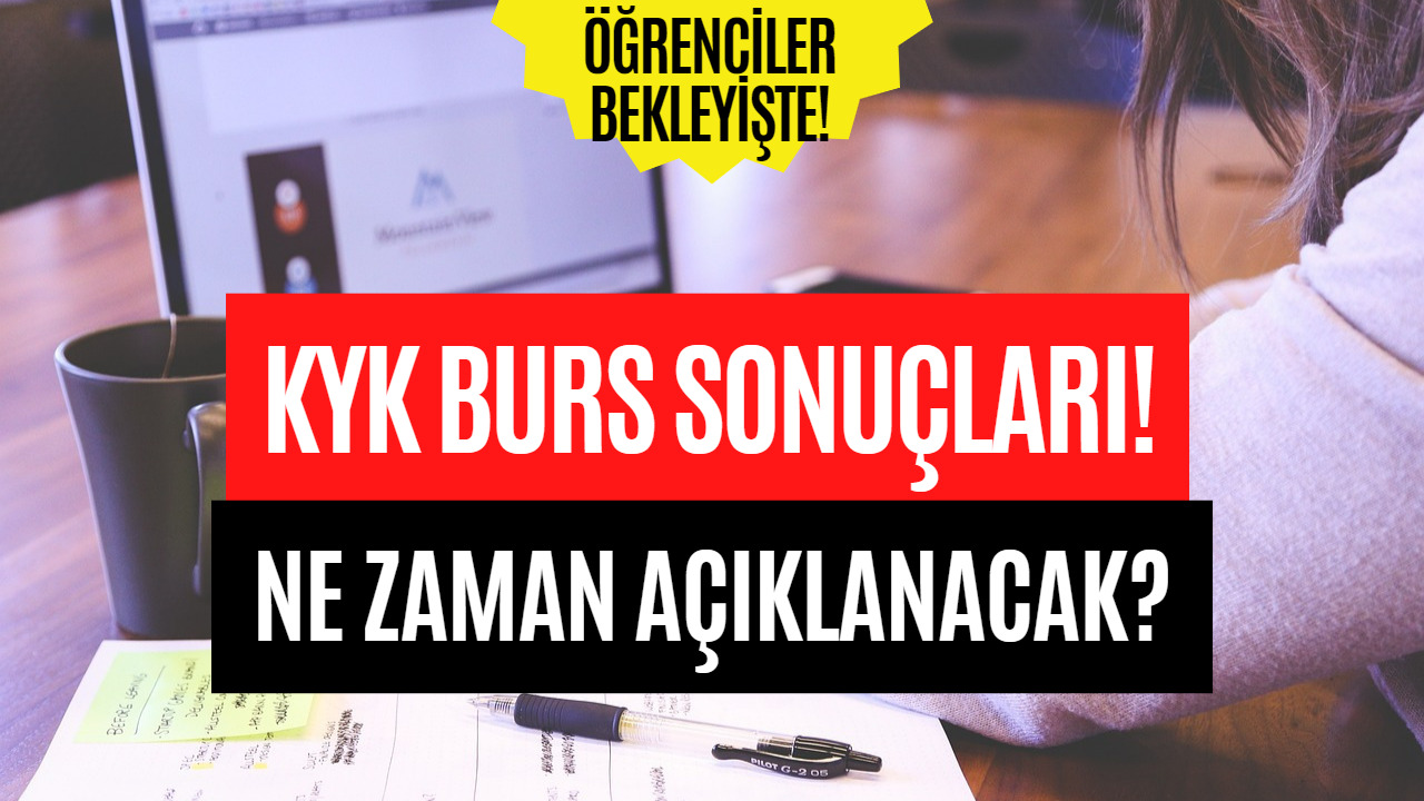 KYK Burs Sonuçları Ne Zaman Açıklanacak? KYK Sonuçları Açıklanma Tarihi Merak Ediliyor