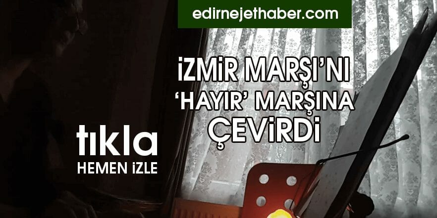 İzmir Marşı'nı 'Hayır' Marşına Çevirdi