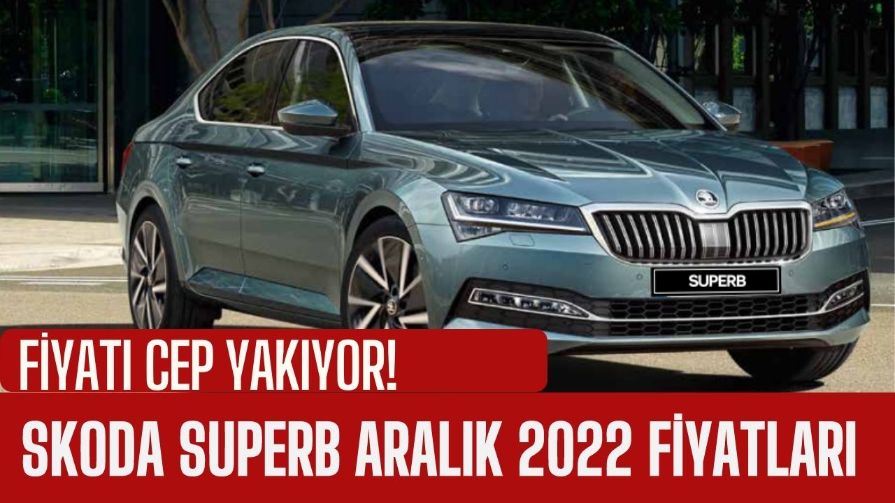 Skoda Superb Fiyatları Rekor Kırdı! Aralık 2022 Skoda Superb Fiyatları Ne Kadar Oldu?