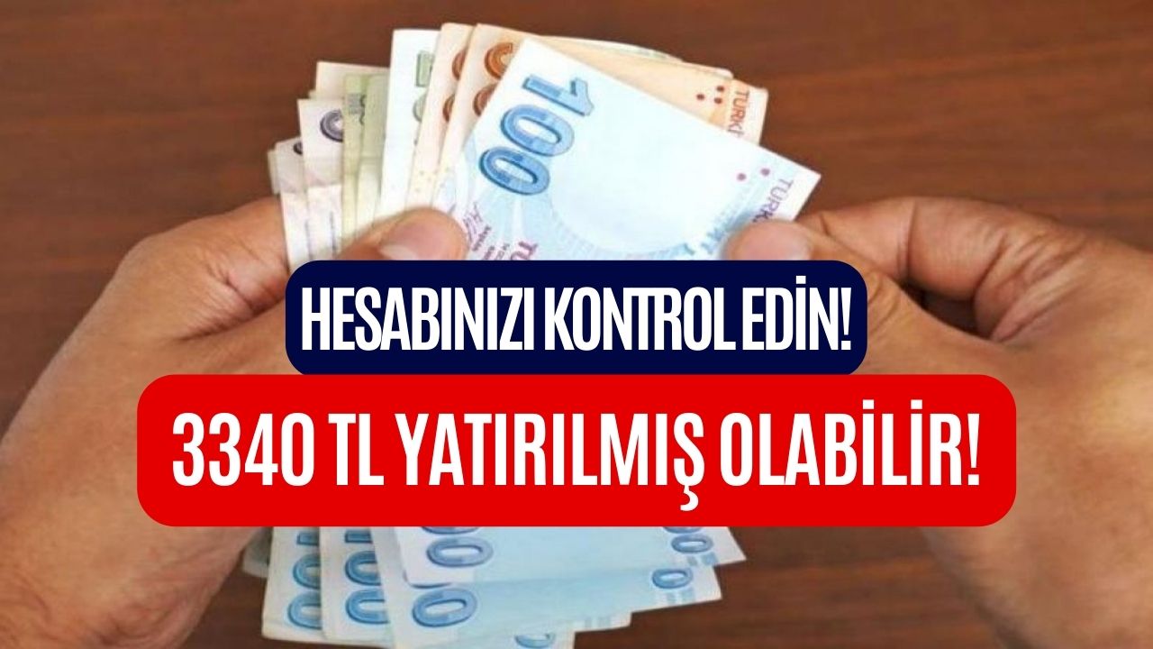 Hesabınızı Kontrol Edin! 3340 TL Yatırılmış Olabilir