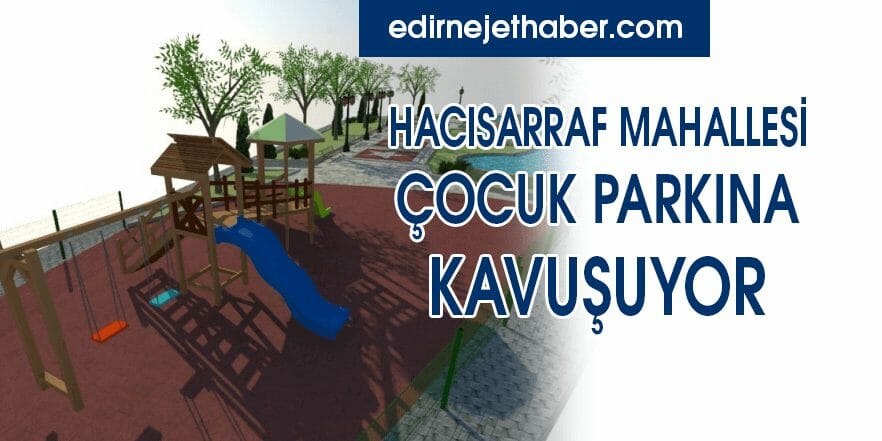 Hacısarraf Mahallesi Çocuk Parkına Kavuşuyor