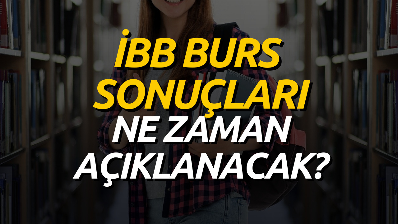 İBB Burs Sonuçları: İBB Burs Başvuru Sonuçları Ne Zaman Açıklanacak? Ne Kadar Ödeme Yapılacak?