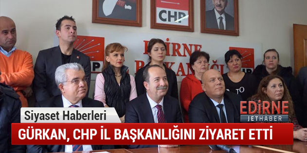 Gürkan, CHP İl Başkanlığını Ziyaret Etti