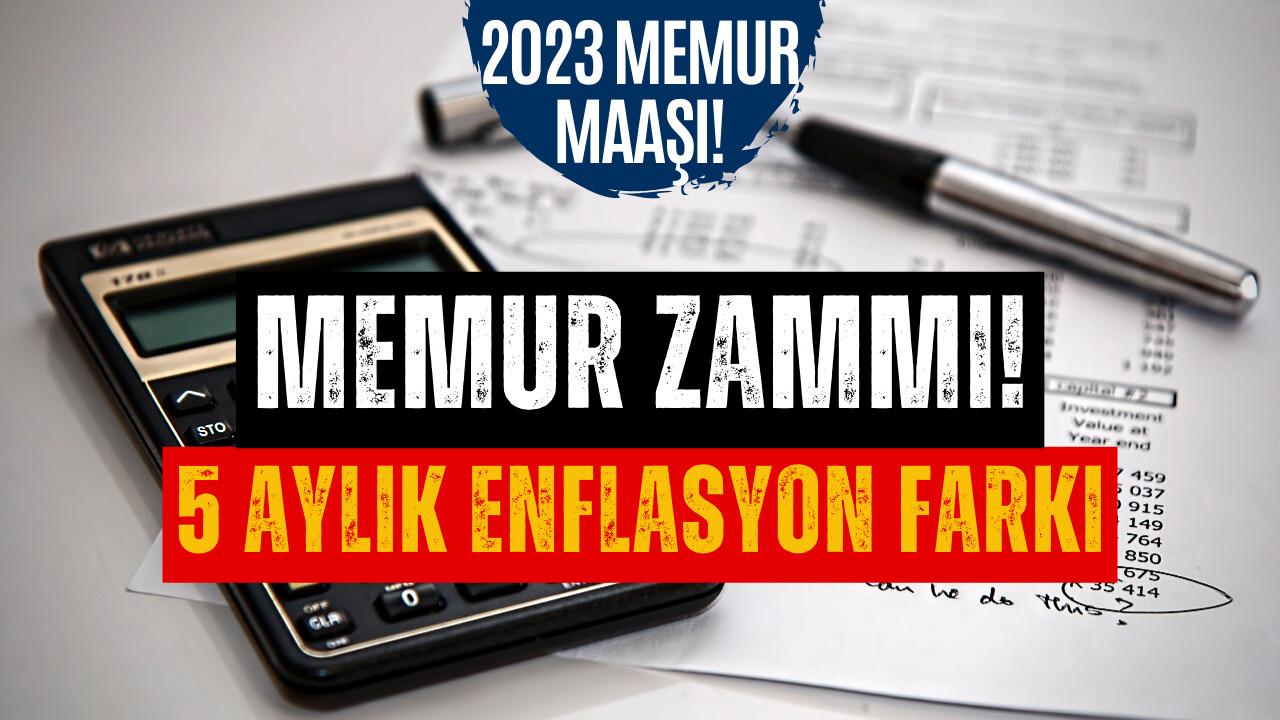 2023 Memur Maaşı: Memur Zammı Hesaplamaları Hız Kazandı! 5 Aylık Enflasyon Farkı Belli Oldu