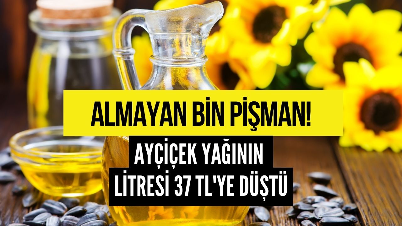 Almayan Pişman Olacak! Ayçiçek Yağının Litresi 37 TL’ye Düştü!