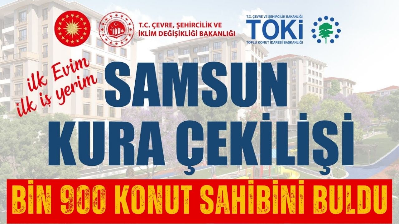 Samsun'da 'İlk Evim, İlk İş Yerim' Konut Projesinde Kura Çekimleri Başladı!