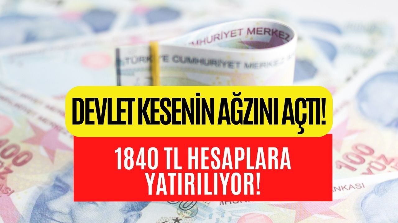 Devlet Kesenin Ağzını Açtı! İhtiyaç Sahibi Vatandaşlara 1840 TL Veriliyor