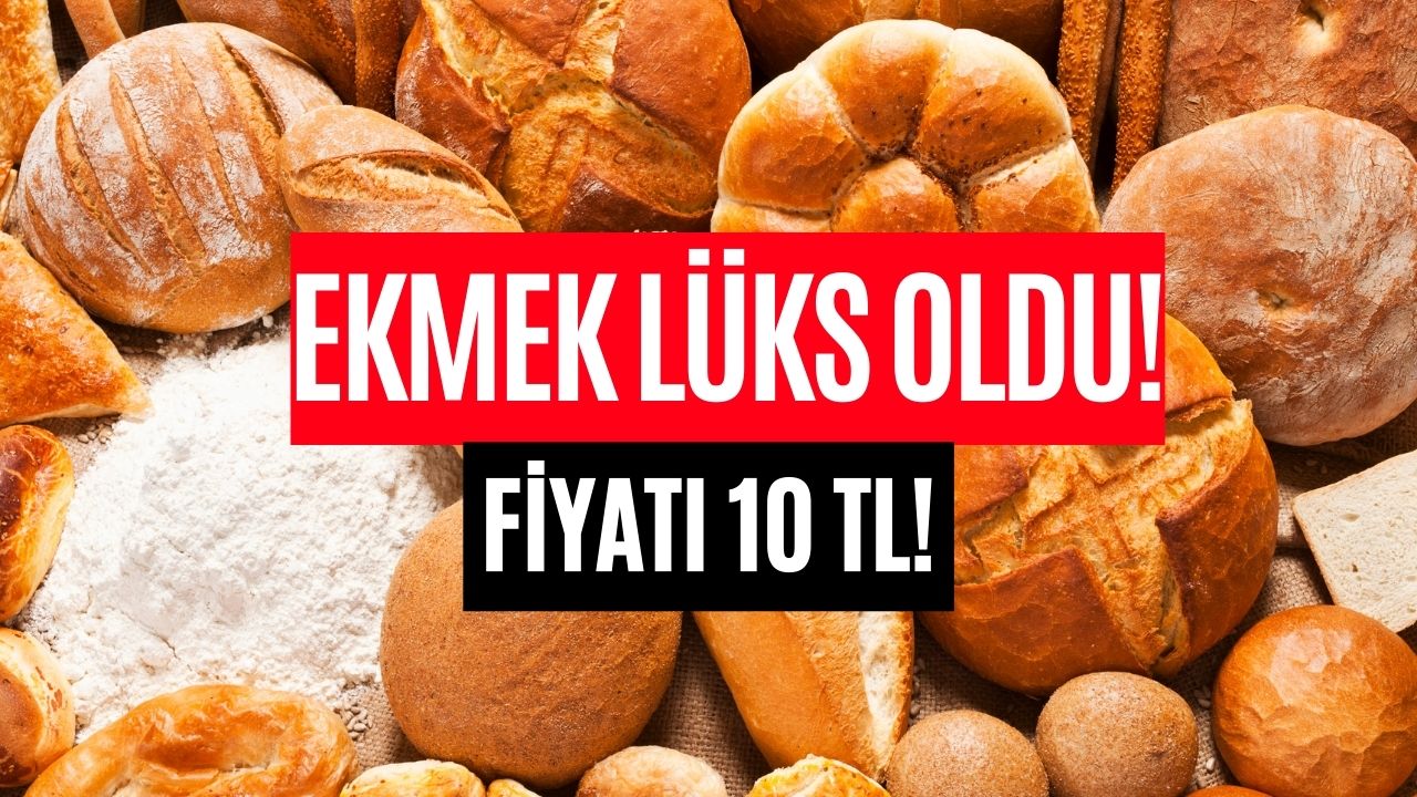 Ekmek Lüks Hale Geldi! Fiyatı 10 TL…