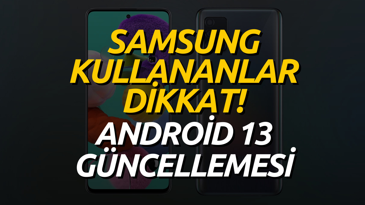 Samsung Telefon Kullananlar Dikkat! Bir Telefon Modeli Daha Android 13 Güncellemesi Alacak