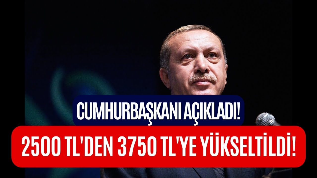 Cumhurbaşkanı’ndan Zam Açıklaması! 2500 TL’den 3750 TL’ye Yükseltildi