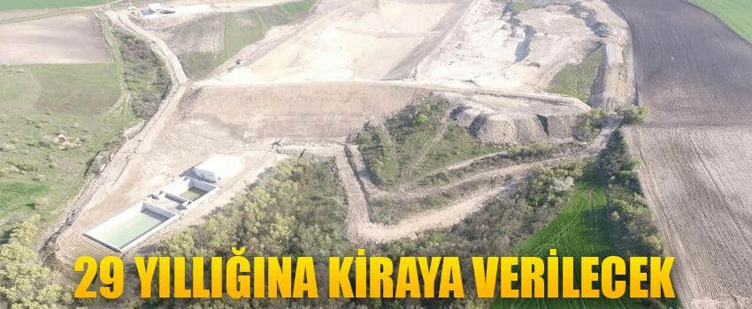 Tesislerin İşletilmesi 29 Yıllığına Kiraya Verilecek