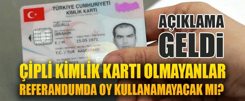 Çipli Kimlik Kartı Olmayanlar Referandumda Oy Kullanamayacak mı?