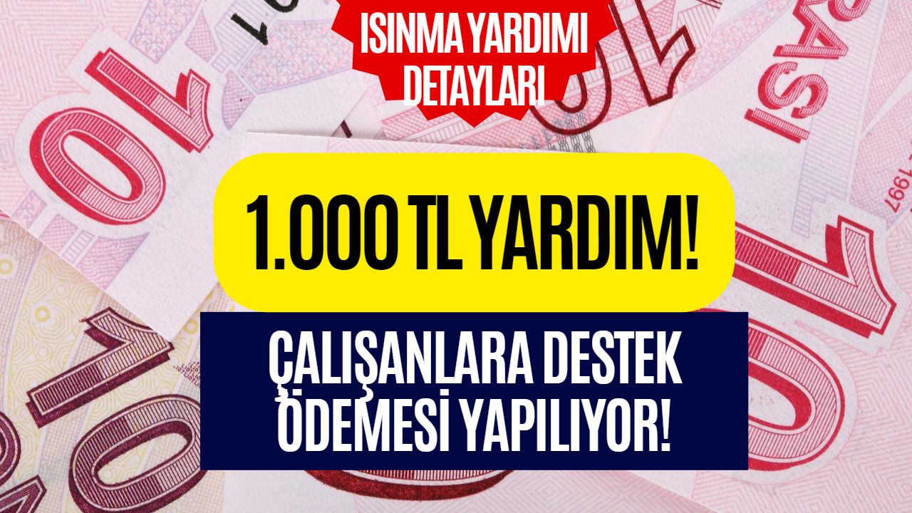 1000 TL Isınma Yardımı İçin Açıklamalar Gelmeye Devam Ediyor! Çalışanlara Ödeme Yapılacak