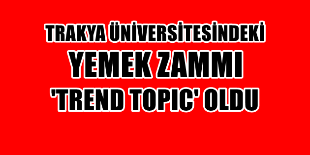 Üniversitedeki Yemek Zammı 'Trend Topic' Oldu