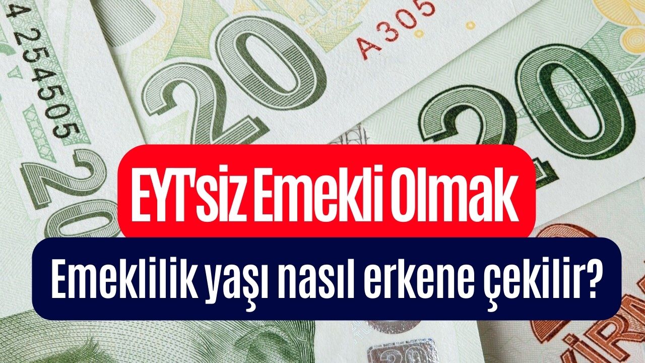 45, 47, 48 Yaşındakiler EYT Beklemese de Olur! EYT'siz Nasıl Erken Emekli Olunur? Emeklilik Yaşı Nasıl Öne Çekilir?