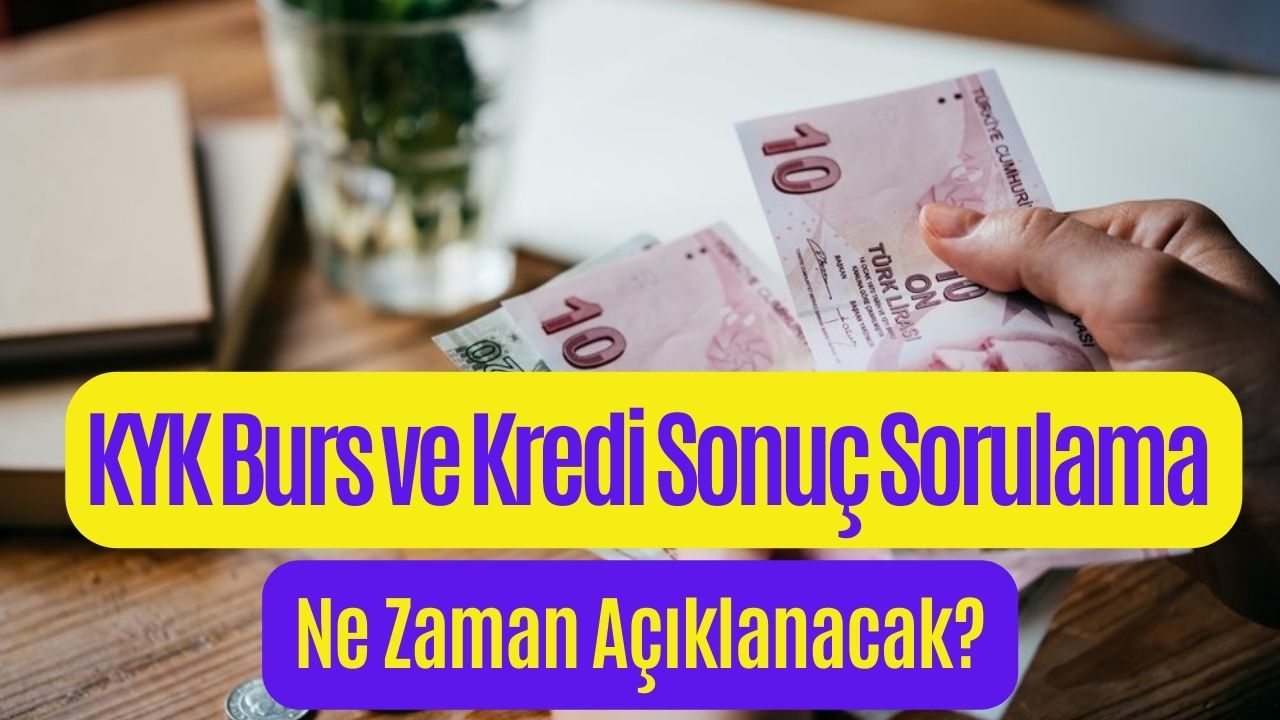 KYK Burs ve Kredilerinde Son Durum Ne? KYK Burs ve Kredi Başvuru Sonuçları Ne Zaman Açıklanacak?