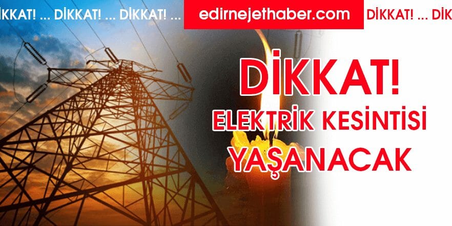 Keşan'da Elektrik Kesintileri Yaşanacak