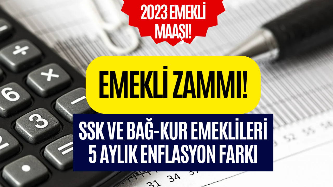 SSK ve Bağkur Emeklileri Dikkat! Emekli Zammı Beş Aylık Enflasyon Farkı Belli Oldu