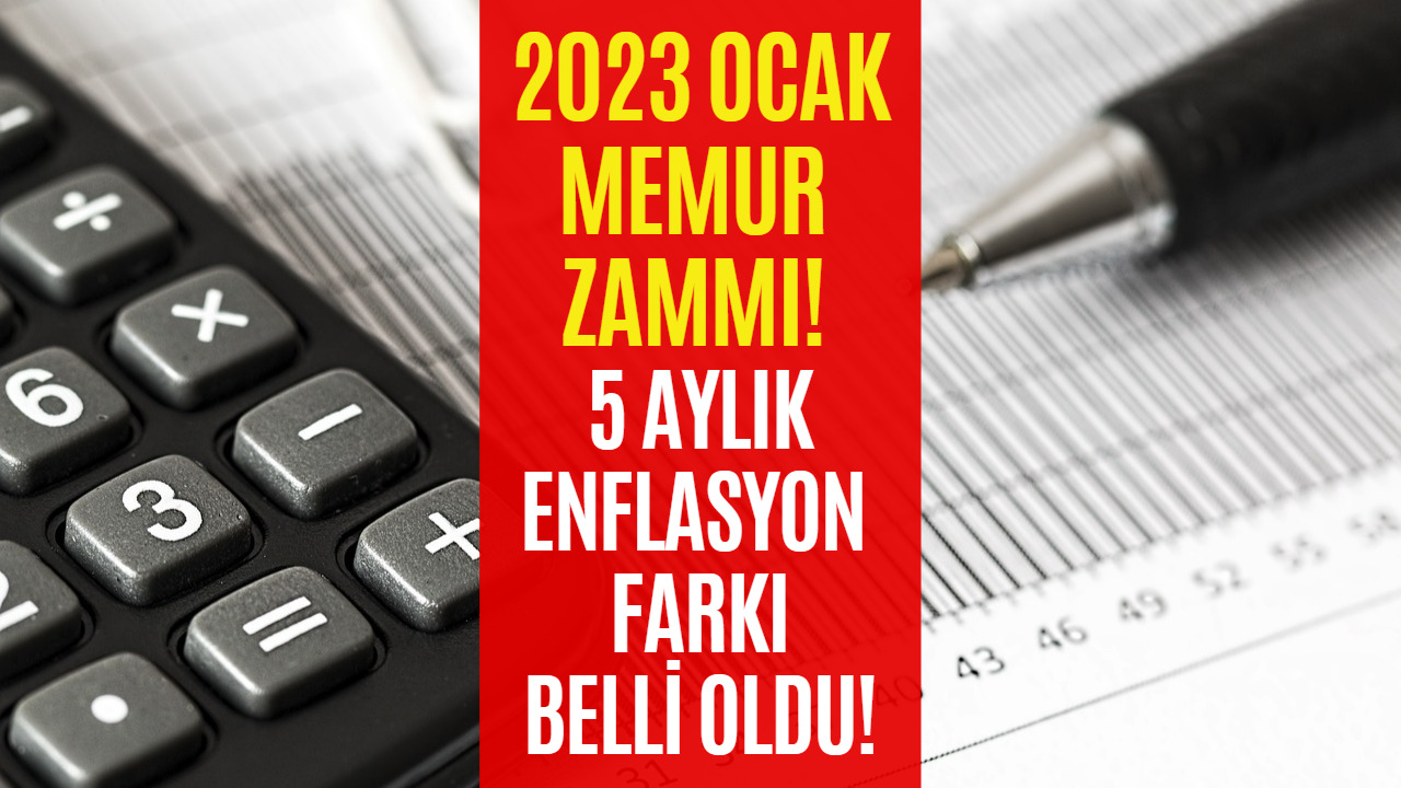 2023 Ocak Memur Zammı İçin Hesaplama Yapıldı! İşte 5 Aylık Enflasyon Farkı