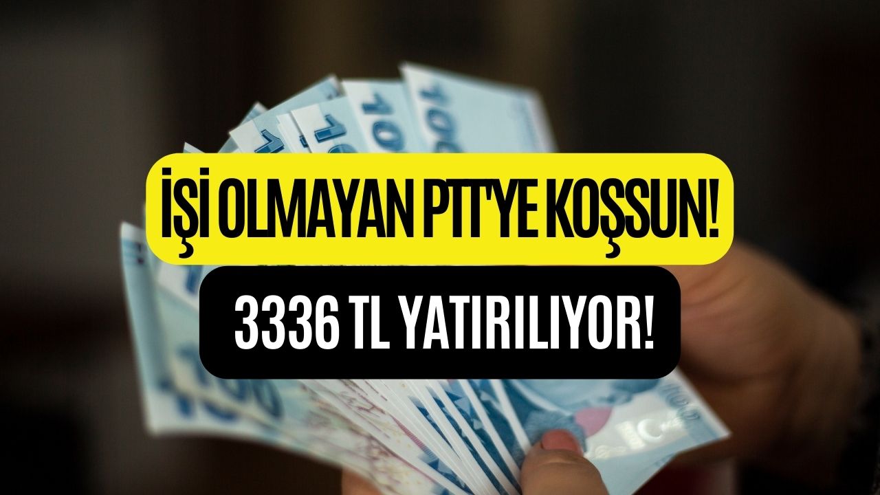 İşi Olmayan PTT’ye Koşsun! Hesaplara 3336 TL Yatırılmış Olabilir