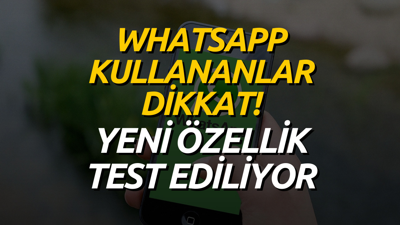 Telefonunda WhatsApp Yüklü Olanlara Müjde! Yeni Özellik Test Edilmeye Başlandı