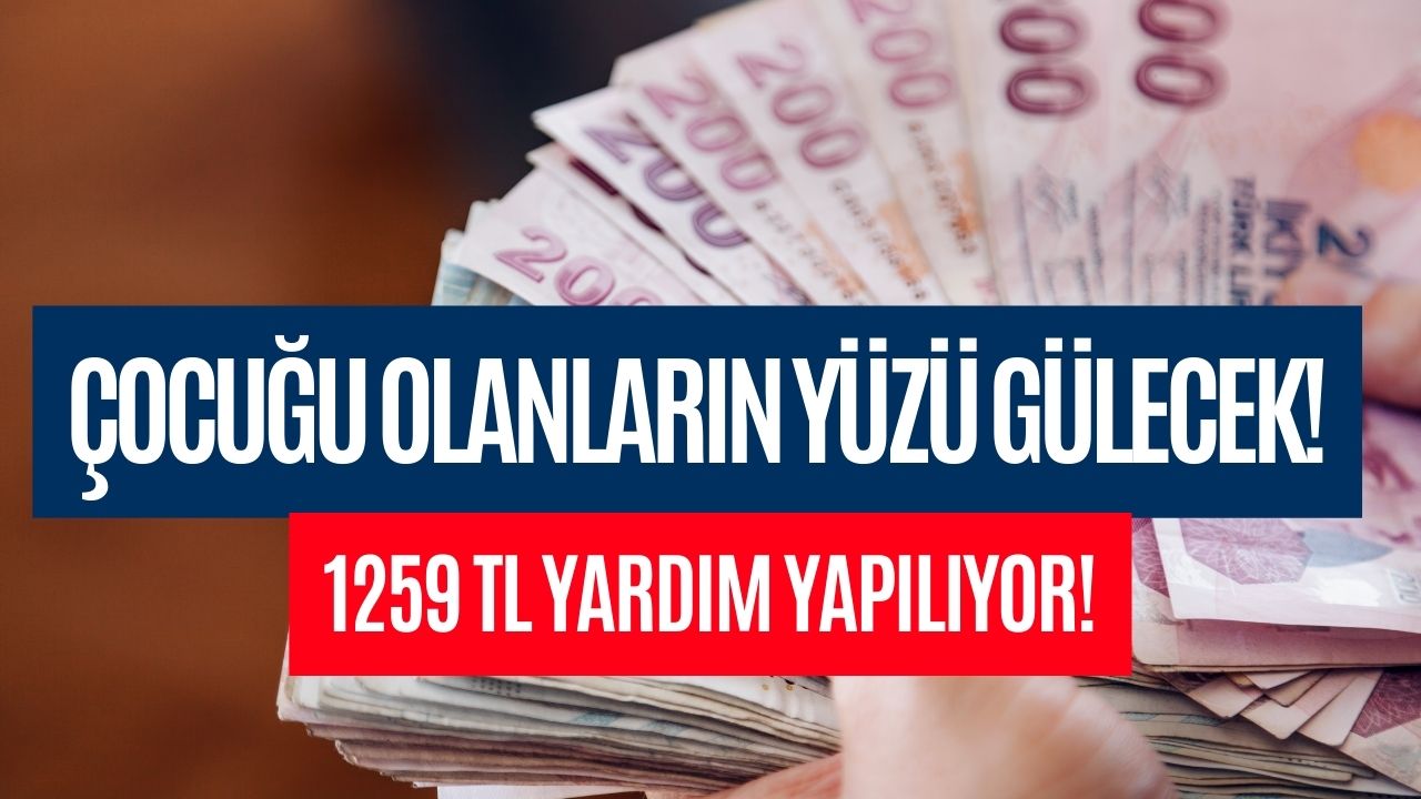 Çocuğu Olanların Yüzü Gülecek! 1259 TL Para Veriliyor