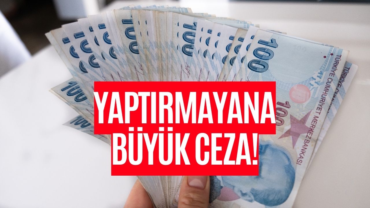 Yaptırmayana Büyük Ceza! Son Gün 31 Aralık!