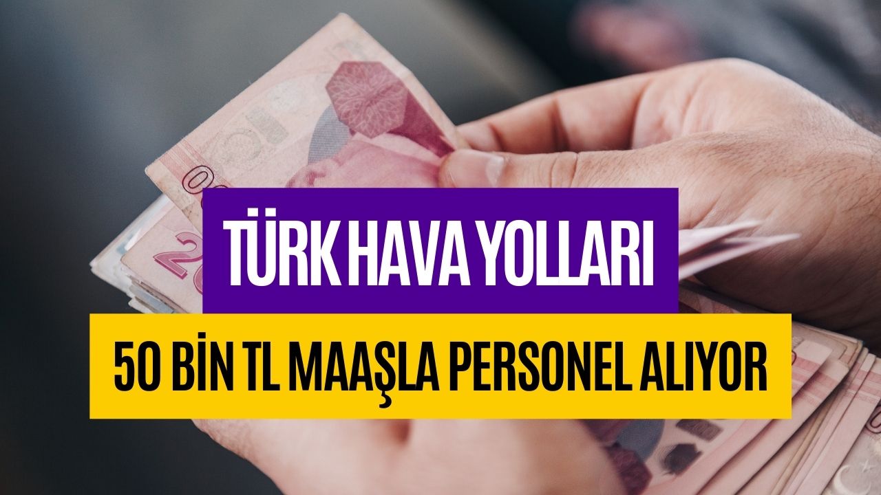 Türk Hava Yolları 50 Bin TL Maaş İle Personel Alımı Yapacağını Duyurdu