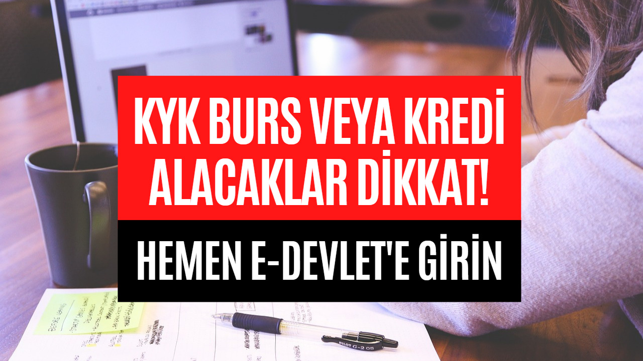 KYK Bursu veya Kredisi Alacak Öğrenciler Dikkat! Bu İşlemi Hemen Yapmalısınız