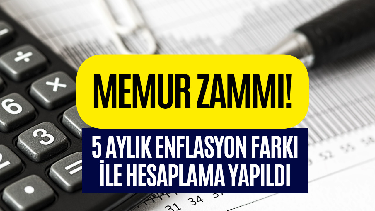 Memur Maaşları İçin Hesaplamalar Hız Kazandı! Memur Zammı İçin 5 Aylık Enflasyon Farkı Belli Oldu