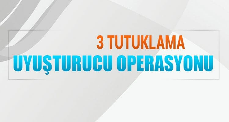 Uyuşturucu Operasyonu