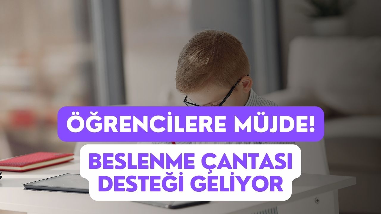 Binlerce Öğrenciye Müjde! Beslenme Çantası Desteği Geliyor