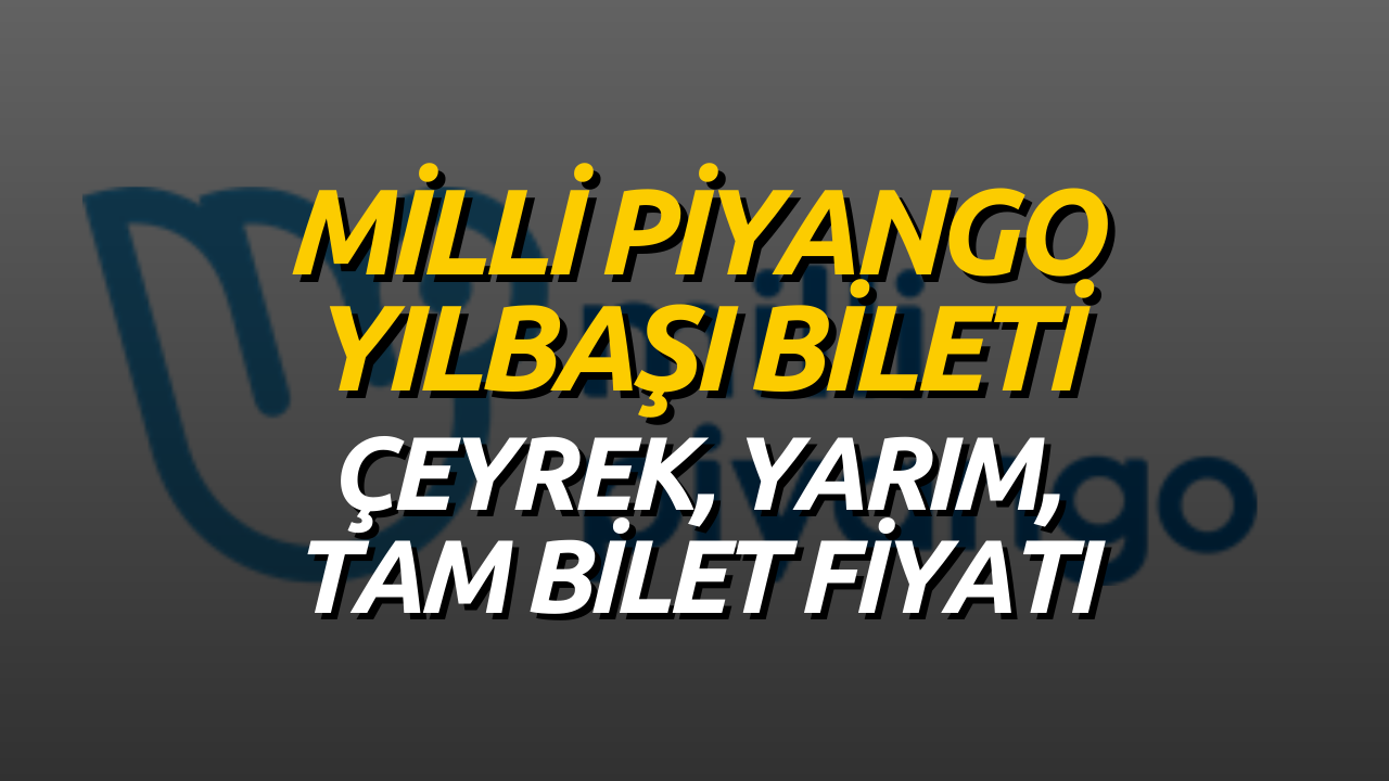 Milli Piyango Yılbaşı Bilet Fiyatları! Çeyrek, Yarım, Tam Bilet Fiyatı Belli Oldu