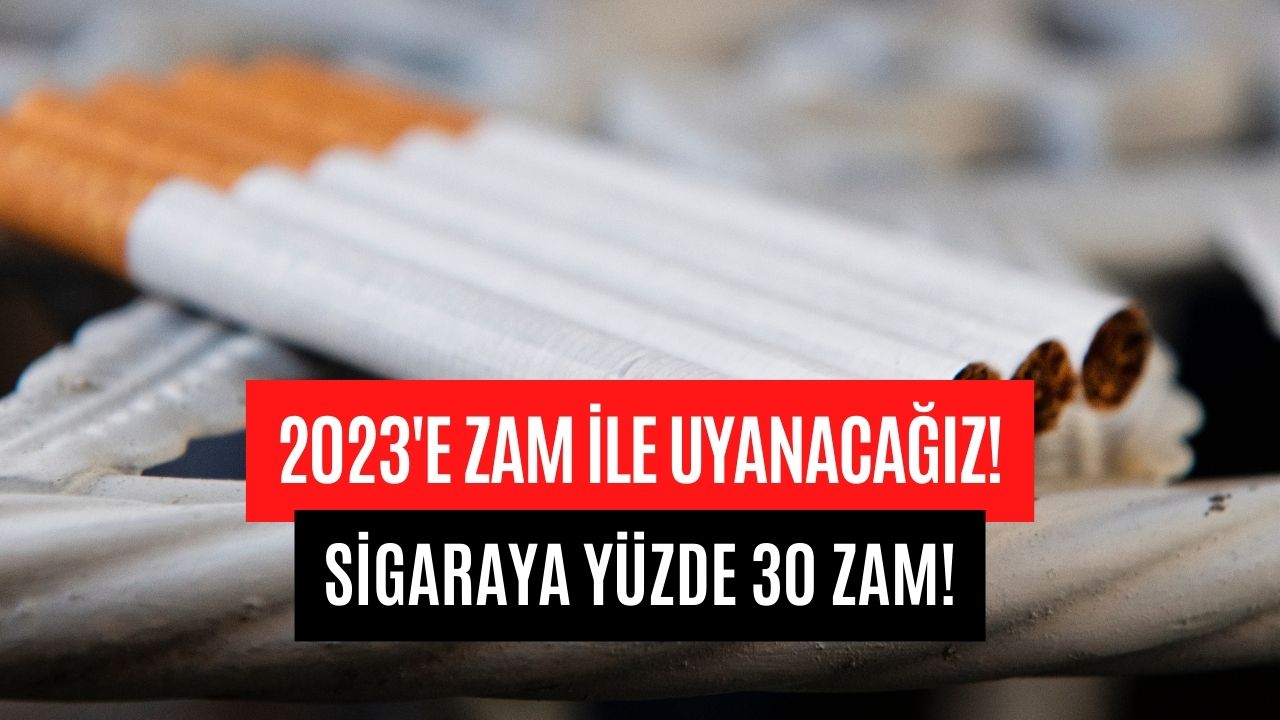 2023’e Zam İle Uyanacağız! Sigaraya Yüzde 30 Zam Yolda!