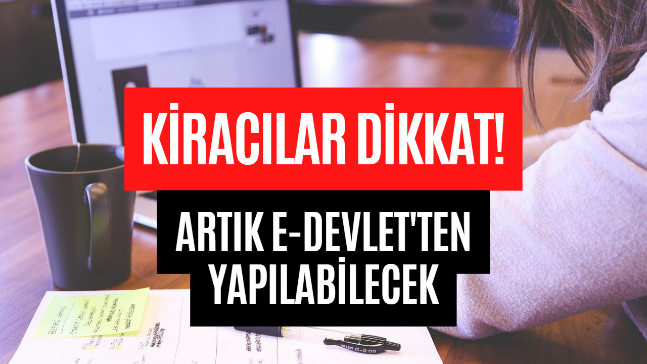 Kiracılar İçin Önemli Gelişme! Artık e-Devlet Sistemi Üzerinden Yapılabilecek