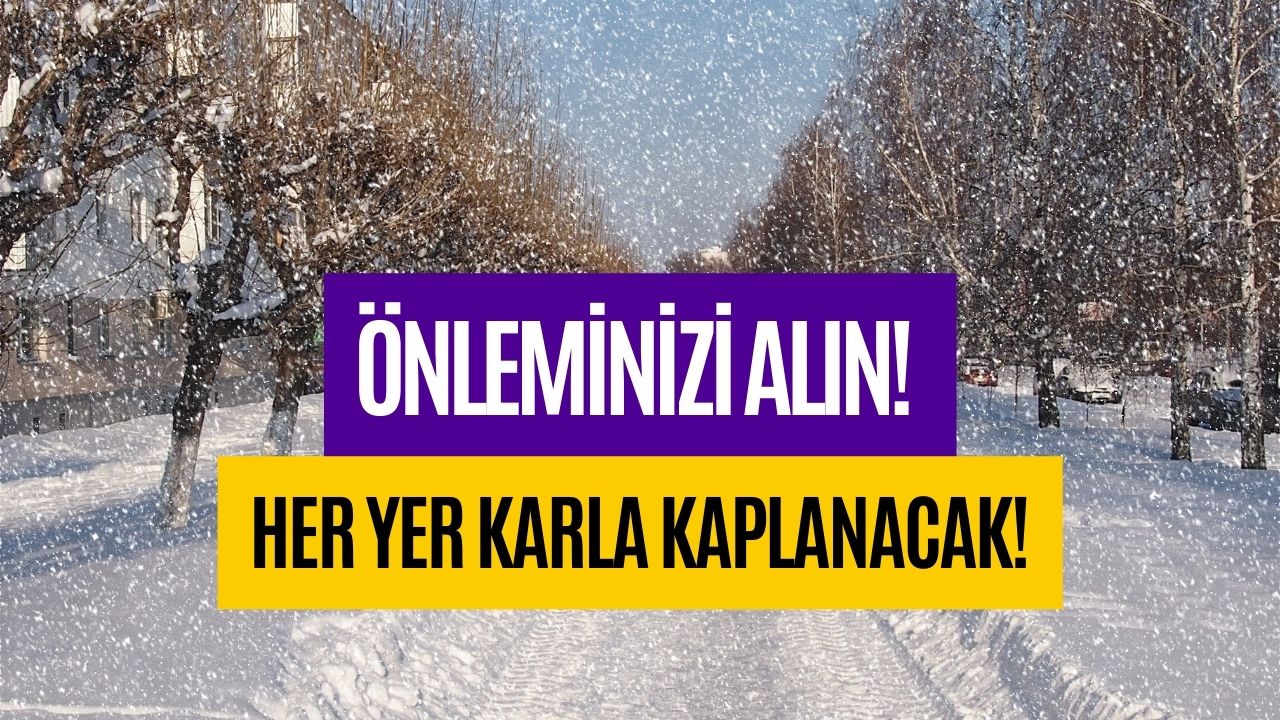 Önleminizi Alın! Her Yer Karla Kaplanacak!